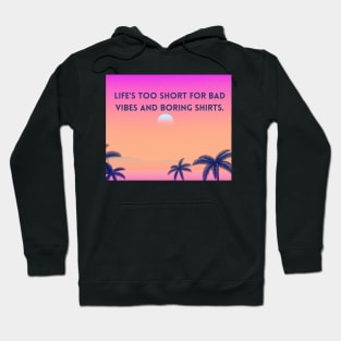 Life's too short for bad vibes and boring shirts - good vibes only Hoodie